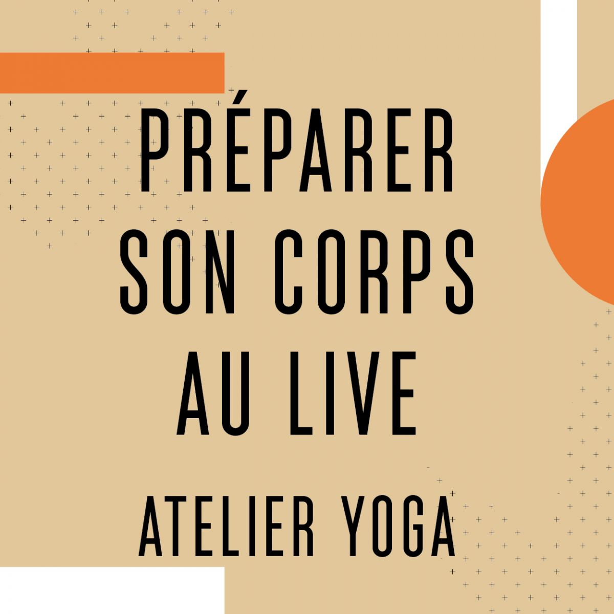 [ANNULÉ] [Journée d'infos] - PRÉPARER SON CORPS AU LIVE • Atelier yoga