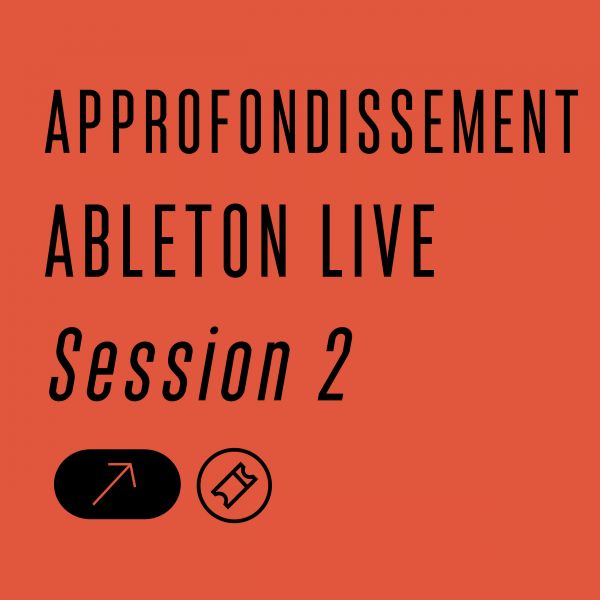 [Atelier] - APPROFONDISSEMENT ABLETON LIVE - Session 2