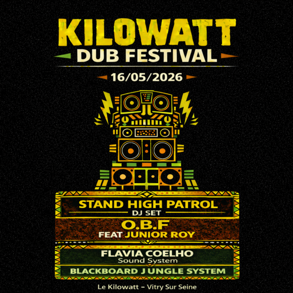 Kilowatt Dub Fest (O.B.F + STAND HIGH PATROL dj set + Flavia Coelho + Blackboard...)