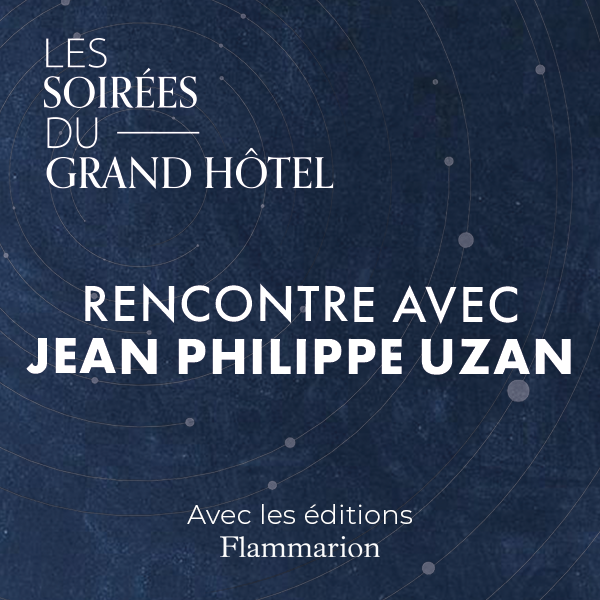 Les soirées du Grand Hôtel : "Les Nouveaux Voyages Extraordinaires" avec Jean-Philippe Uzan
