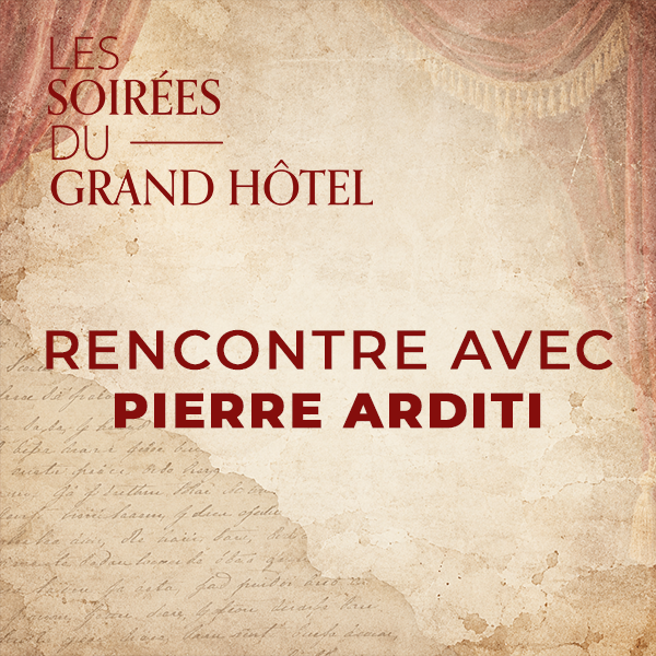 Les soirées du Grand Hôtel : « Pierre Arditi – Le souvenir de presque tout » - Mémoires inédites